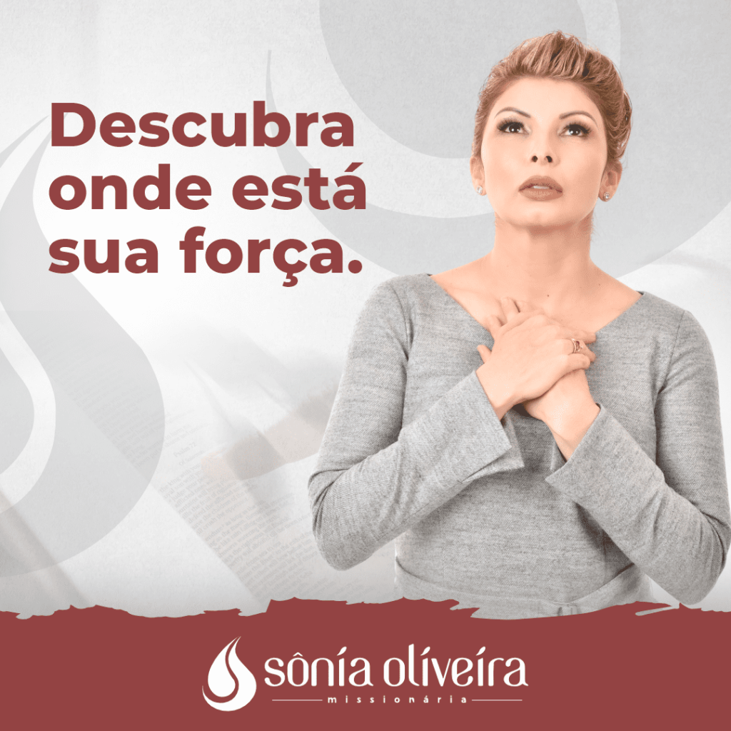 Descubra onde está sua força – Sonia Oliveira